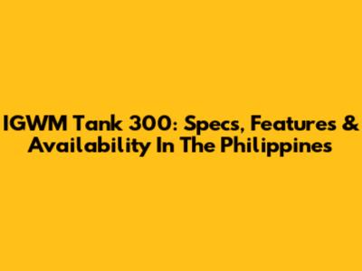 IGWM Tank 300: Specs, Features & Availability In The Philippines