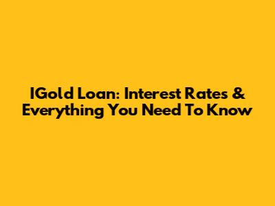 IGold Loan: Interest Rates & Everything You Need To Know