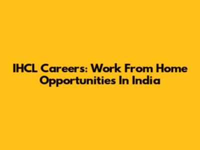 IHCL Careers: Work From Home Opportunities In India