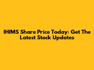 IHIMS Share Price Today: Get The Latest Stock Updates