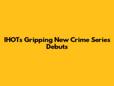 IHOT's Gripping New Crime Series Debuts