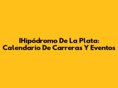 IHipódromo De La Plata: Calendario De Carreras Y Eventos
