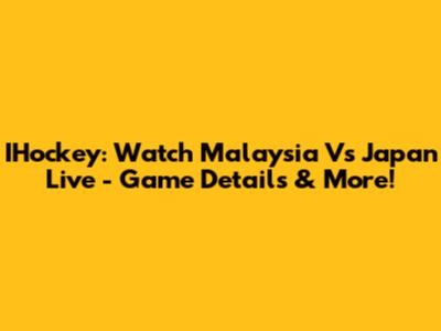 IHockey: Watch Malaysia Vs Japan Live - Game Details & More!