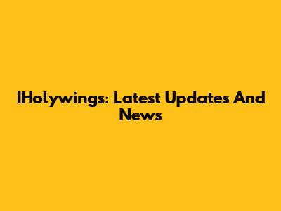 IHolywings: Latest Updates And News