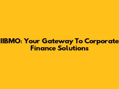 IIBMO: Your Gateway To Corporate Finance Solutions