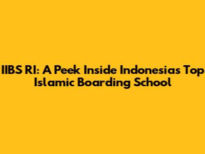 IIBS RI: A Peek Inside Indonesia's Top Islamic Boarding School