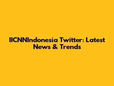 IICNNIndonesia Twitter: Latest News & Trends