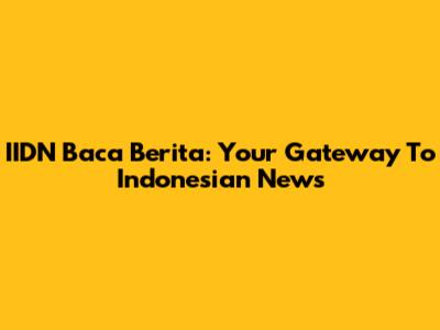 IIDN Baca Berita: Your Gateway To Indonesian News