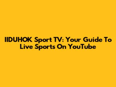 IIDUHOK Sport TV: Your Guide To Live Sports On YouTube