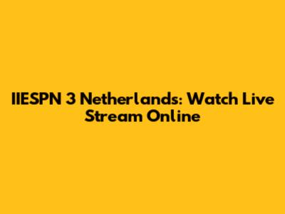 IIESPN 3 Netherlands: Watch Live Stream Online