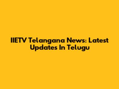 IIETV Telangana News: Latest Updates In Telugu