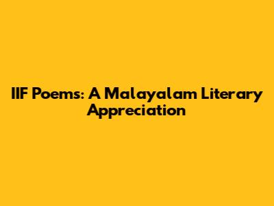 IIF Poems: A Malayalam Literary Appreciation
