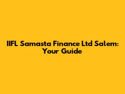 IIFL Samasta Finance Ltd Salem: Your Guide