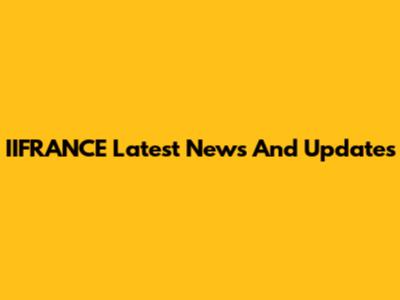 IIFRANCE Latest News And Updates