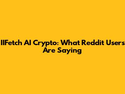 IIFetch AI Crypto: What Reddit Users Are Saying
