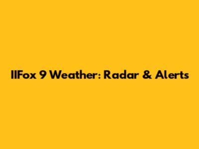 IIFox 9 Weather: Radar & Alerts