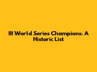 III World Series Champions: A Historic List