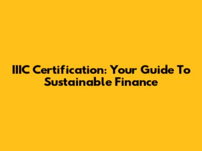 IIIC Certification: Your Guide To Sustainable Finance