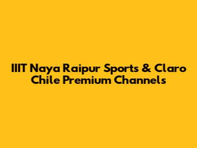 IIIT Naya Raipur Sports & Claro Chile Premium Channels