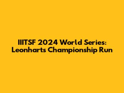 IIITSF 2024 World Series: Leonhart's Championship Run