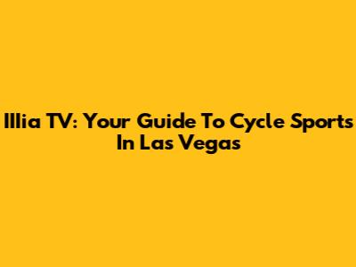 IIIia TV: Your Guide To Cycle Sports In Las Vegas