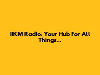 IIKM Radio: Your Hub For All Things...