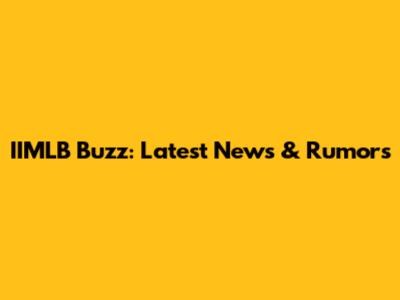 IIMLB Buzz: Latest News & Rumors