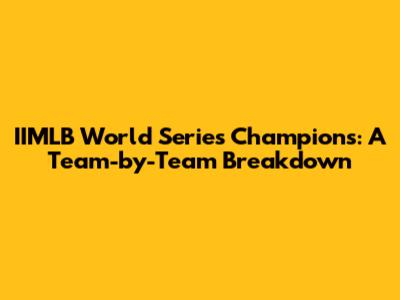 IIMLB World Series Champions: A Team-by-Team Breakdown