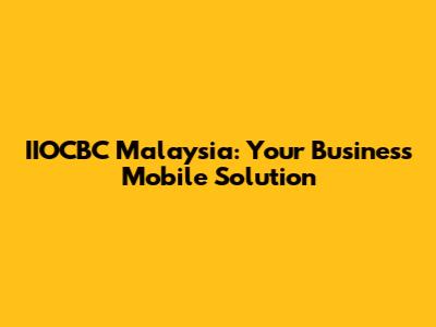 IIOCBC Malaysia: Your Business Mobile Solution