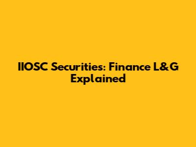 IIOSC Securities: Finance L&G Explained