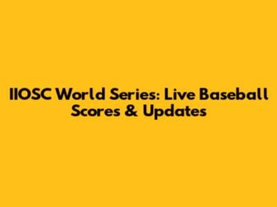 IIOSC World Series: Live Baseball Scores & Updates