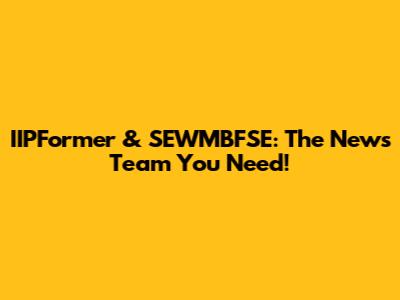 IIPFormer & SEWMBFSE: The News Team You Need!