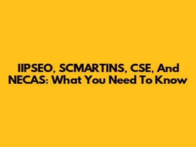 IIPSEO, SCMARTINS, CSE, And NECAS: What You Need To Know