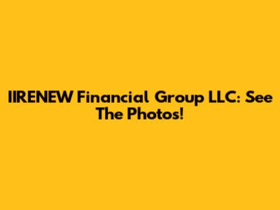 IIRENEW Financial Group LLC: See The Photos!