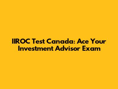 IIROC Test Canada: Ace Your Investment Advisor Exam