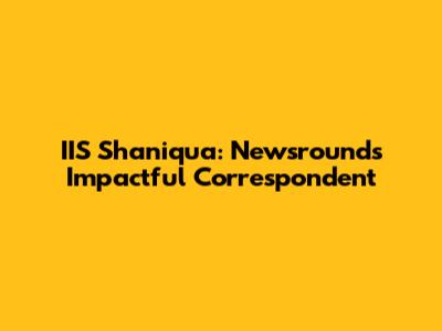 IIS Shaniqua: Newsround's Impactful Correspondent