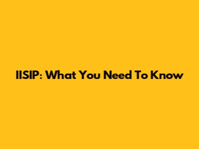 IISIP: What You Need To Know