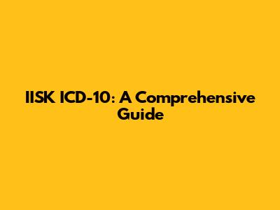 IISK ICD-10: A Comprehensive Guide