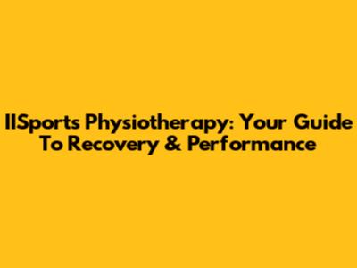IISports Physiotherapy: Your Guide To Recovery & Performance