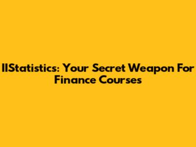 IIStatistics: Your Secret Weapon For Finance Courses