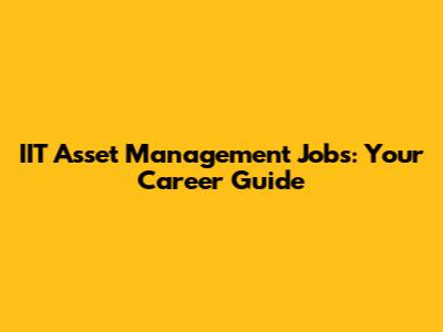 IIT Asset Management Jobs: Your Career Guide