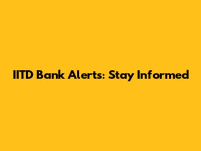 IITD Bank Alerts: Stay Informed
