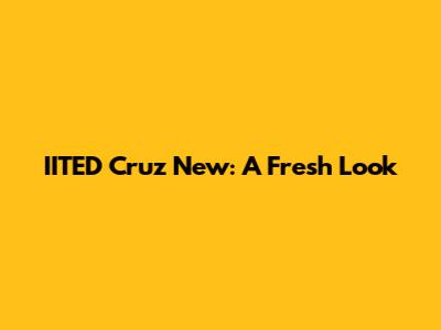 IITED Cruz New: A Fresh Look