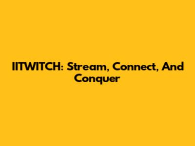 IITWITCH: Stream, Connect, And Conquer