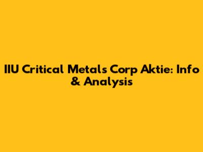 IIU Critical Metals Corp Aktie: Info & Analysis
