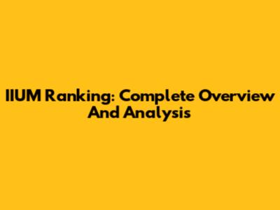 IIUM Ranking: Complete Overview And Analysis