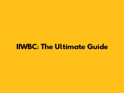 IIWBC: The Ultimate Guide