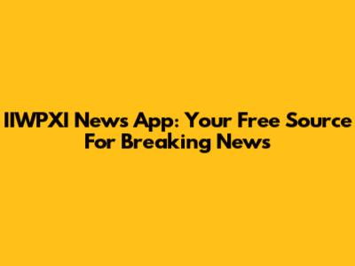 IIWPXI News App: Your Free Source For Breaking News
