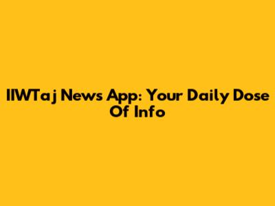 IIWTaj News App: Your Daily Dose Of Info