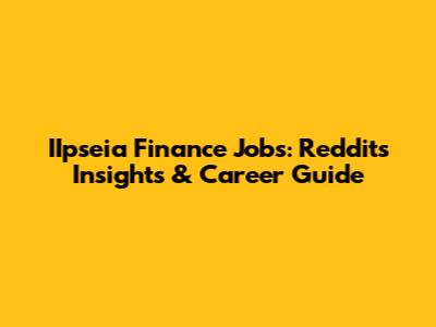 IIpseia Finance Jobs: Reddit's Insights & Career Guide